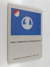 Puoli vuosisataa veteraanityötä : Sahalahden Sotaveteraanit ry 1961-2011