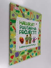 Hauskat puutarhaprojektit : lasten puutarhakirja - Lasten puutarhakirja