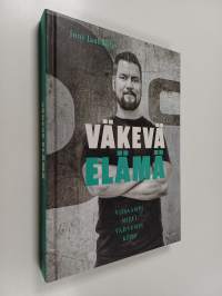 Väkevä elämä : Viisaampi mieli, vahvempi keho