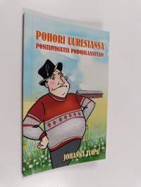 Pohori uurestansa : positiivisuutta pohojalaasittain