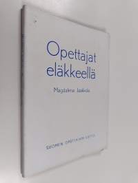 Opettajat eläkkeellä - tutkimus opettajaeläkeläisten elinolosuhteista ja sopeutumisesta eläkeläisen rooliinMagdalena Jaakkola
