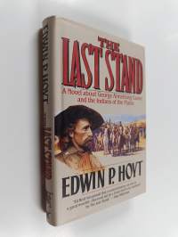 The Last Stand - A Novel about George Armstrong Custer and the Indians of the Plains