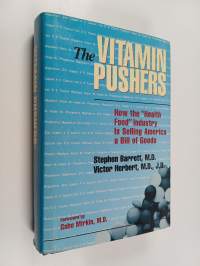 The Vitamin Pushers - How the &quot;health Food&quot; Industry is Selling America a Bill of Goods