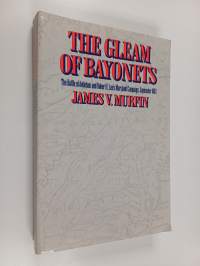 The Gleam of Bayonets - The Battle of Antietam and the Maryland Campaign of 1862