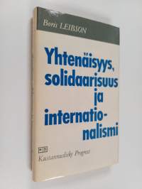Yhtenäisyys, solidaarisuus ja internationalismi : kommunistien kansainvälinen yhtenäisyys: historiallinen kokemus, periaatteet, ongelmat