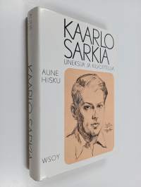 Kaarlo Sarkia, uneksija - kilvoittelija