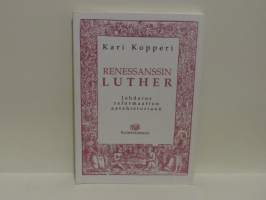 Renessanssin Luther - Johdatus reformaation aatehistoriaan