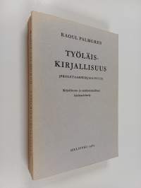 Työläiskirjallisuus : (proletaarikirjallisuus) ; kirjallisuus- ja aatehistoriallinen käsiteselvittely