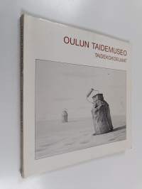 Oulun taidemuseo : taidekokoelmat = Oulu City Art Gallery : art collection