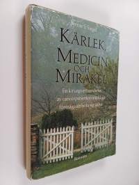 Kärlek, medicin och mirakel : en kirurgs erfarenhet av cancerpatienters märkliga förmåga att bota sig själva