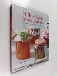 Hillokellarin houkutuksia : 100 hilloa, hyytelöä, säilykettä ja pikkelssiä