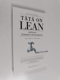 Tätä on lean : ratkaisu tehokkuusparadoksiin (ERINOMAINEN)
