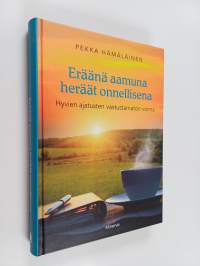 Eräänä aamuna heräät onnellisena : hyvien ajatusten vastustamaton voima (ERINOMAINEN)