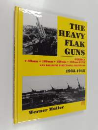 The heavy flak guns 1933-1945 88 mm - 105 mm - 128 mm - 150 mm - and ballistic directional equipment