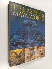 The Aztec &amp; Maya world : everyday life, society and culture in ancient Central America and Mexico - The Aztec and Maya world