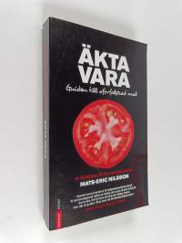 Äkta vara : guiden till oförfalskad mat