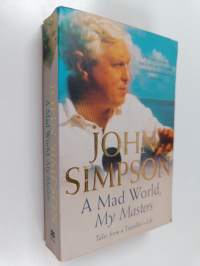 A Mad World, My Masters - Tales from a Traveller&#039;s Life