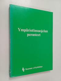 Ympäristönsuojelun perusteet : ilmansuojelu, vesiensuojelu, meluntorjunta, jätehuolto