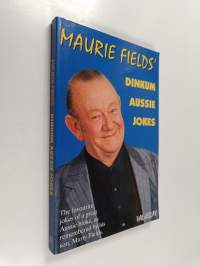 Maurie Fields&#039; Dinkum Aussie Jokes - The Favourite Jokes of a Great Aussie Bloke, As Remembered by His Son Marty Fields