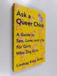 Ask a Queer Chick: A Guide to Sex, Love, and Life for Girls Who Dig Girls