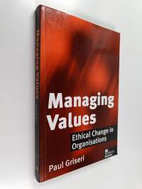 Managing values : ethical change in organisations