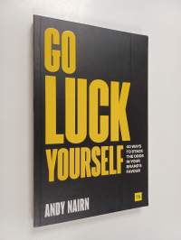 Go Luck Yourself - 40 Ways to Stack the Odds in Your Brand’s Favour