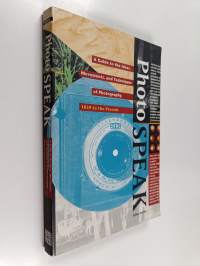 Photospeak - A Guide to the Ideas, Movements, and Techniques of Photography, 1839 to the Pres Ent