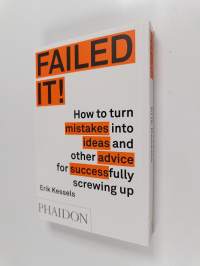 Failed It! - How to turn mistakes into ideas and other advice for successfully screwing up