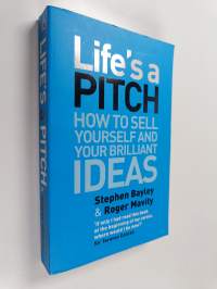 Life&#039;s a Pitch : how to sell yourself and your brilliant ideas - How to sell yourself and your brilliant ideas
