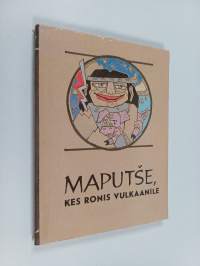 Maputše, kes ronis vulkaanile - Tšiili indiaanlaste muinasjutte