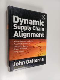 Dynamic supply chain alignment : a new business model for peak performance in enterprise supply chains across all geographies