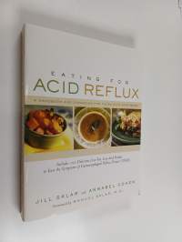Eating for Acid Reflux - A Handbook and Cookbook for Those with Heartburn