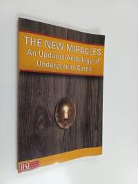 The New Miracles : An Updated Anthology of Underground Cures
