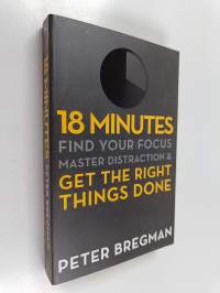 18 minutes : find your focus, master distraction, and get the right things done