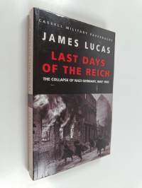 Last Days of the Reich - The Collapse of Nazi Germany, May 1945
