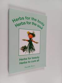 Herbs for the body, Herbs for the soul - Herbs for beauty, Herbs to cure all