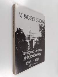 Vi bygger staden : Helsingfors svenska arbetarförening 1898-1988 (signeerattu, tekijän omiste)