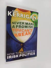 Never Make a Promise You Can&#039;t Break - How to Succeed in Irish Politics