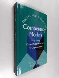 The art and science of competency models : pinpointing critical success factors in organizations