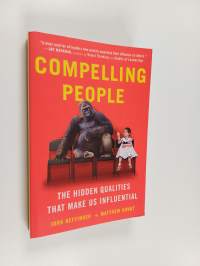 Compelling People - The Hidden Qualities That Make Us Influential
