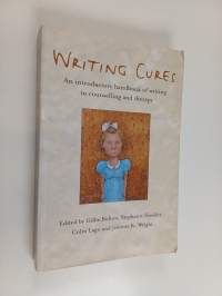 Writing cures : an introductory handbook of writing in counselling and psychotherapy