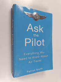 Ask the pilot : everything you need to know about air travel
