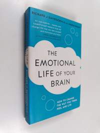 The emotional life of your brain : how its unique patterns affect the way you think, feel and live : and how you can change them : how to change the way you think...