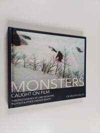 Monsters Caught on Film : Amazing Evidence of Lake Monsters, Big Foot &amp; Other Strange Beasts