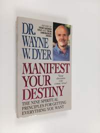 Manifest Your Destiny - The Nine Spiritual Principles for Getting Everything You Want