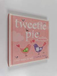 Tweetie Pie - 140 Ways to Say I Love You