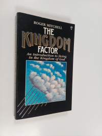 The Kingdom Factor - A Personal and Practical Introduction to the Good News of the Kingdom of God, and Its Implications for the Church and Evangelism Today