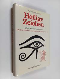 Heilige Zeichen - 580 ägyptische Hieroglyphen ; das Land der Pharaonen im Spiegel seiner Schrift