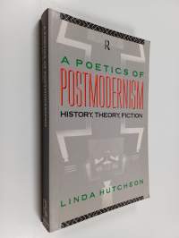 A poetics of postmodernism : history, theory, fiction