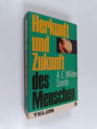 Herkunft und Zukunft des Menschen - ein kritischer Überblick über die dem Darwinismus und Christentum zugrunde liegenden naturwissenschaftlichen und geistlichen P...